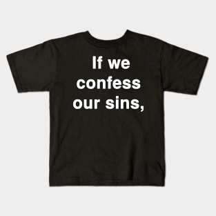 If we confess our sins 1 John 1:9 Phrase Text Typography Kids T-Shirt